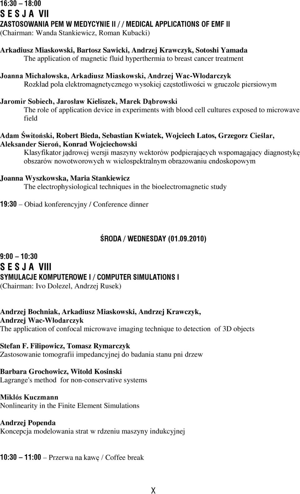 częstotliwości w gruczole piersiowym Jaromir Sobiech, Jarosław Kieliszek, Marek Dąbrowski The role of application device in experiments with blood cell cultures exposed to microwave field Adam