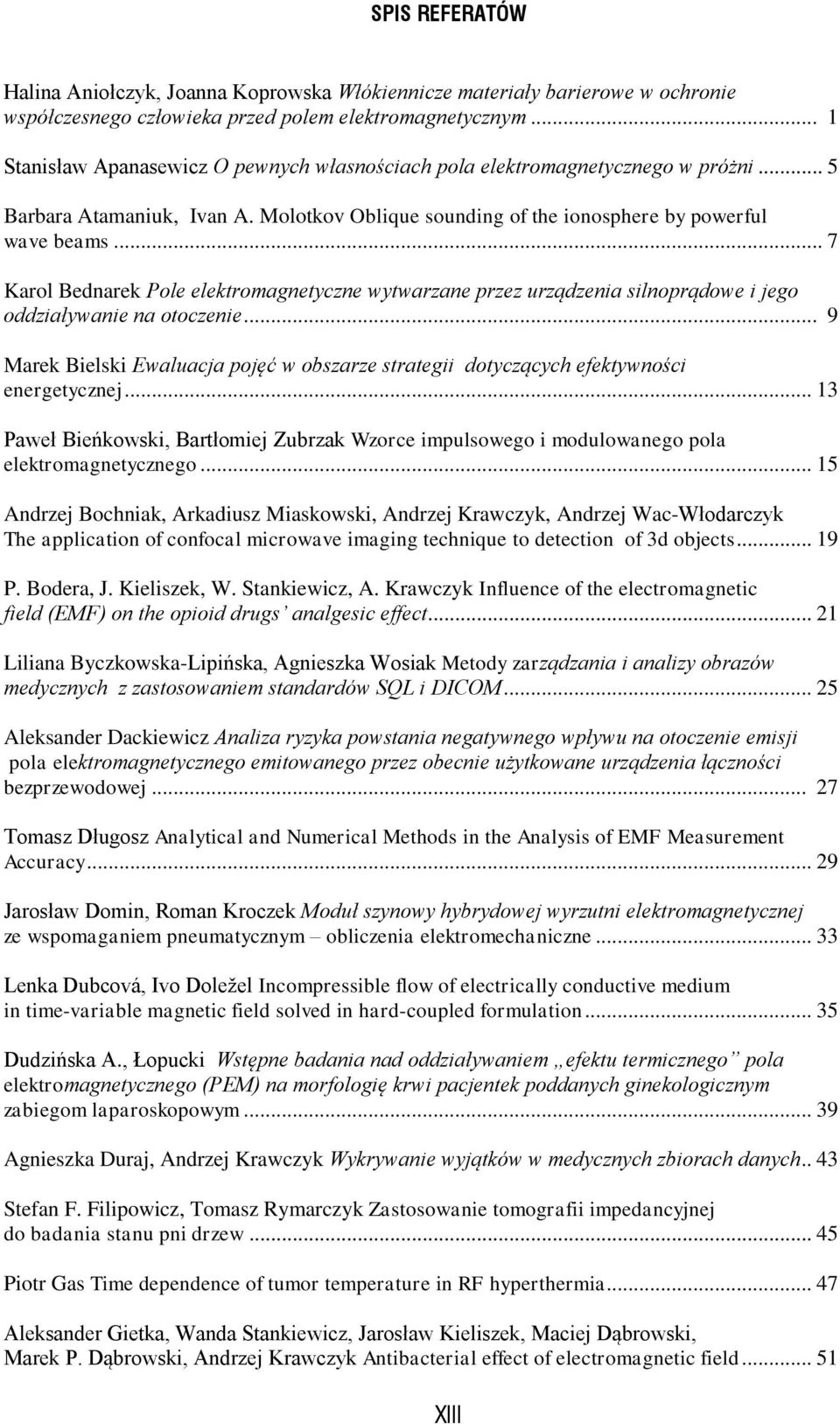 .. 7 Karol Bednarek Pole elektromagnetyczne wytwarzane przez urządzenia silnoprądowe i jego oddziaływanie na otoczenie.