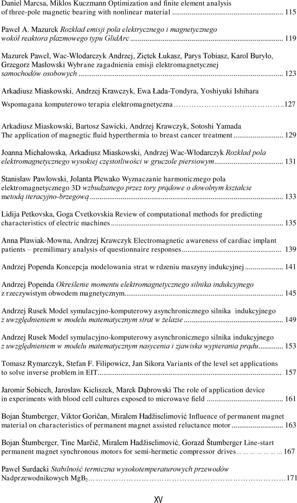 .. 119 Mazurek Paweł, Wac-Włodarczyk Andrzej, Ziętek Łukasz, Parys Tobiasz, Karol Buryło, Grzegorz Masłowski Wybrane zagadnienia emisji elektromagnetycznej samochodów osobowych.