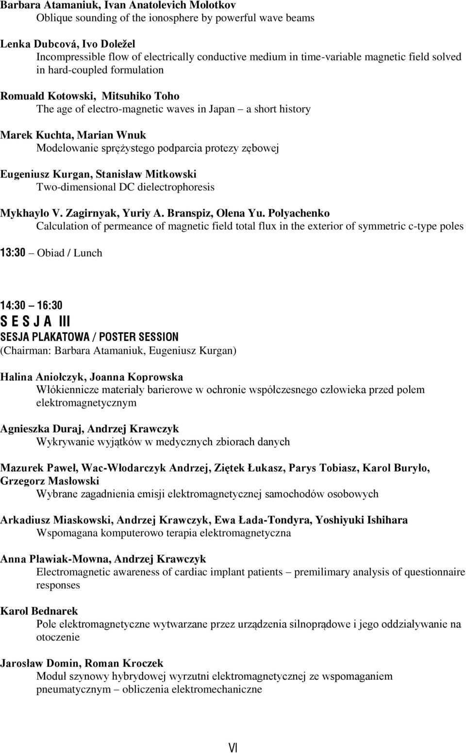 sprężystego podparcia protezy zębowej Eugeniusz Kurgan, Stanisław Mitkowski Two-dimensional DC dielectrophoresis Mykhaylo V. Zagirnyak, Yuriy A. Branspiz, Olena Yu.