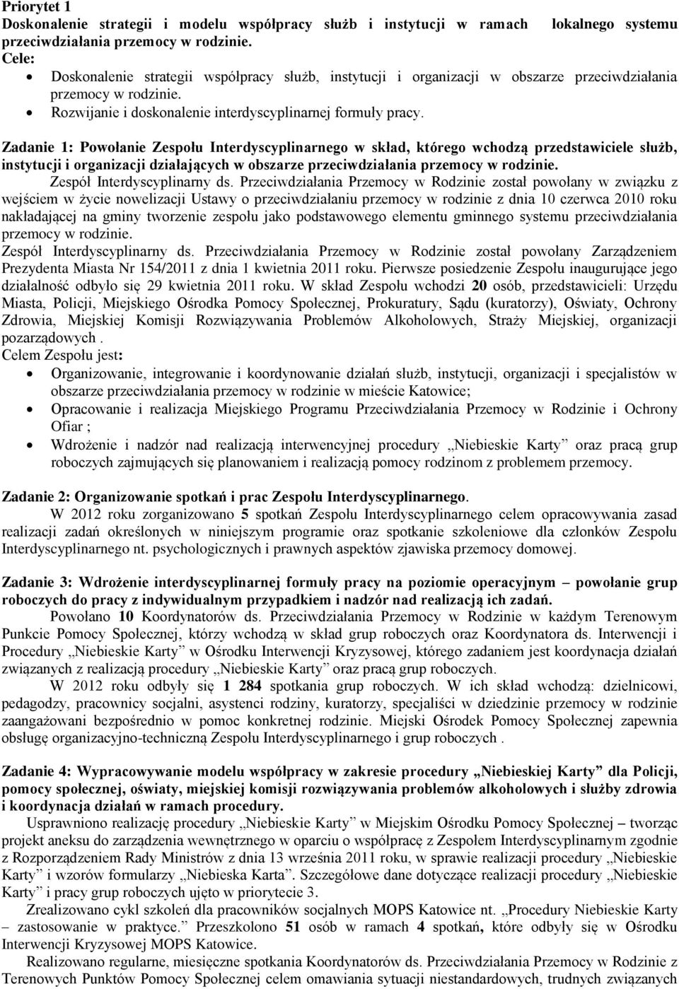 Zadanie 1: Powołanie Zespołu Interdyscyplinarnego w skład, którego wchodzą przedstawiciele służb, instytucji i organizacji działających w obszarze przeciwdziałania przemocy w rodzinie.