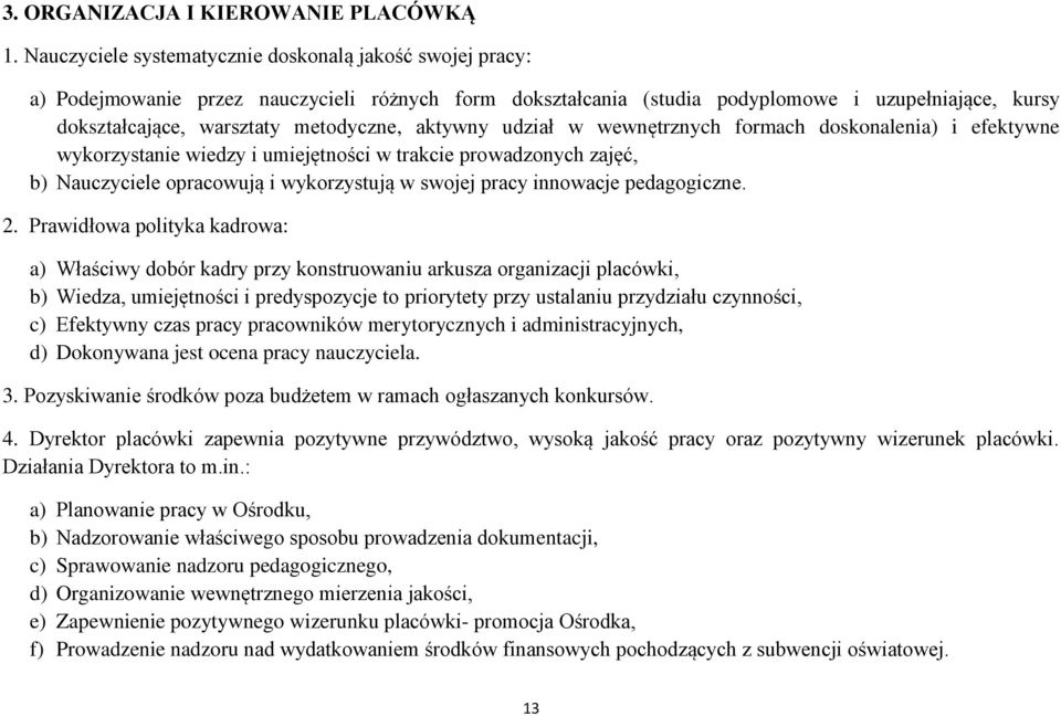 aktywny udział w wewnętrznych formach doskonalenia) i efektywne wykorzystanie wiedzy i umiejętności w trakcie prowadzonych zajęć, b) Nauczyciele opracowują i wykorzystują w swojej pracy innowacje