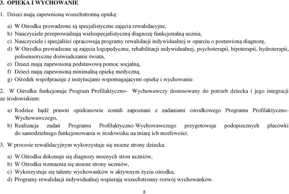 Nauczyciele i specjaliści opracowują programy rewalidacji indywidualnej w oparciu o postawioną diagnozę, d) W Ośrodku prowadzone są zajęcia logopedyczne, rehabilitacji indywidualnej, psychoterapii,