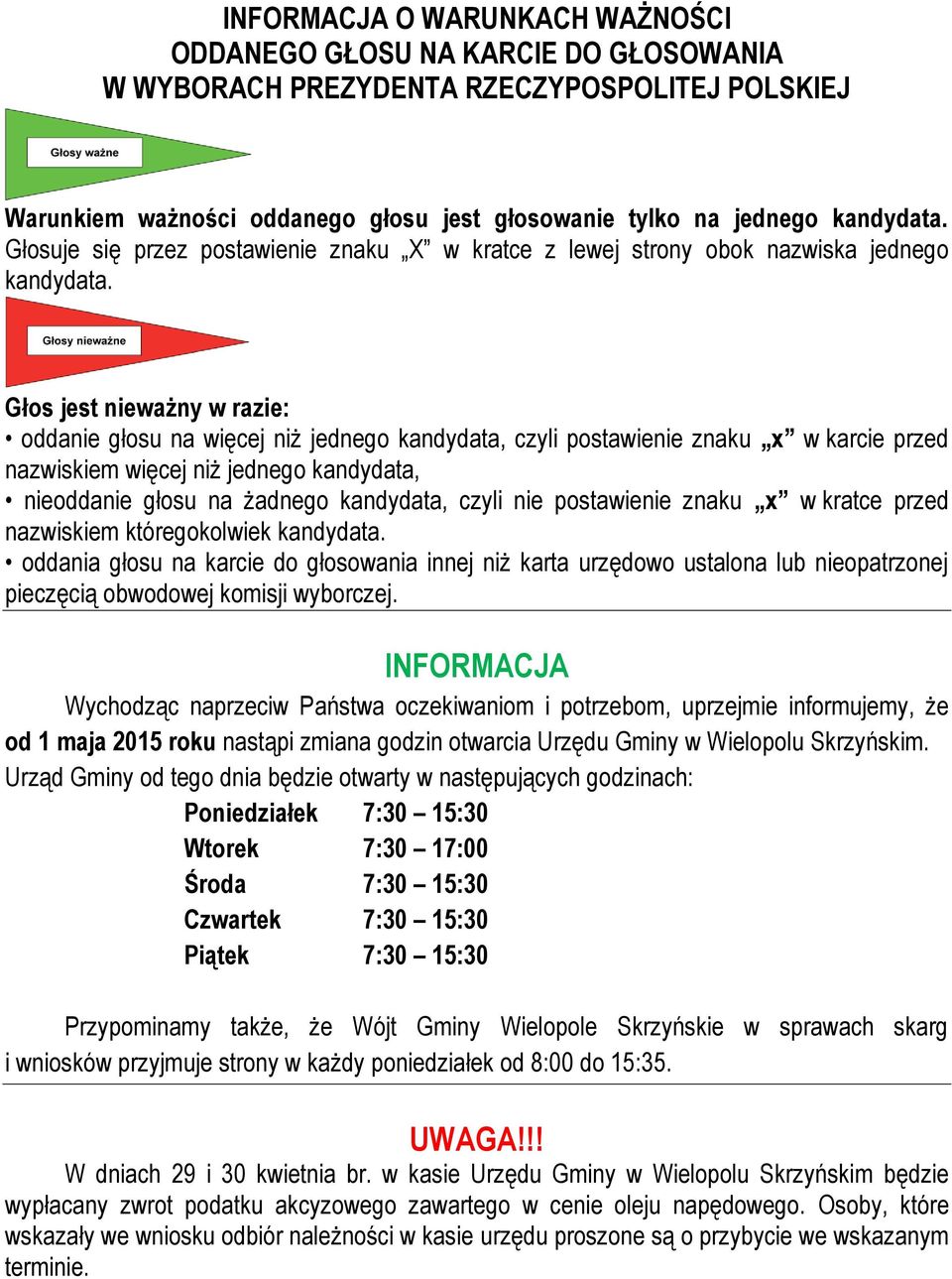 Głos jest nieważny w razie: oddanie głosu na więcej niż jednego kandydata, czyli postawienie znaku x w karcie przed nazwiskiem więcej niż jednego kandydata, nieoddanie głosu na żadnego kandydata,