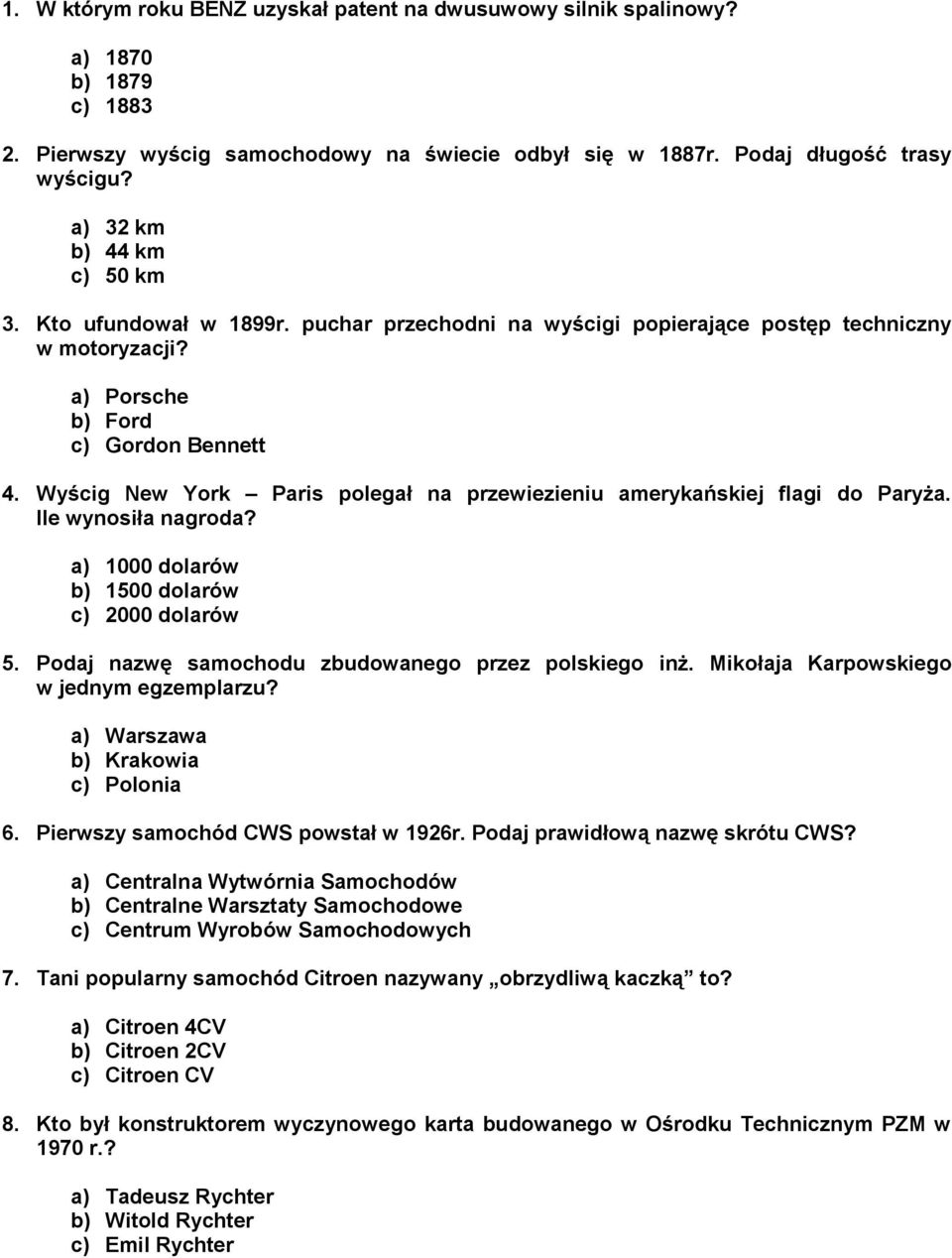 Wyścig New York Paris polegał na przewiezieniu amerykańskiej flagi do Paryża. Ile wynosiła nagroda? a) 1000 dolarów b) 1500 dolarów c) 2000 dolarów 5.