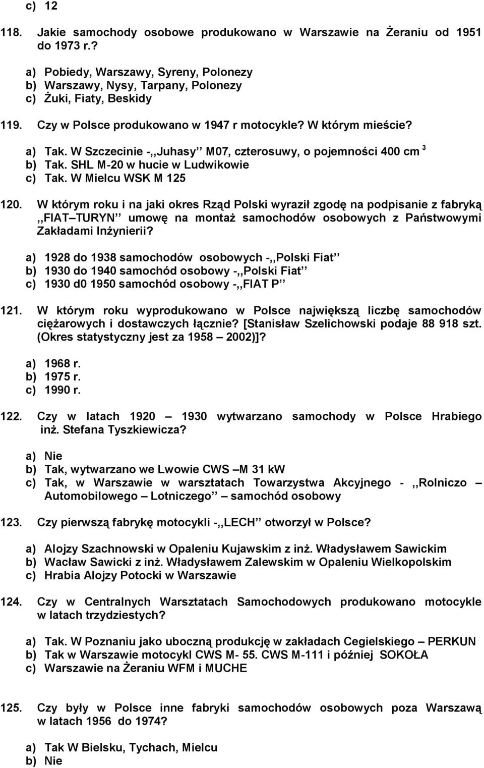 W Mielcu WSK M 125 120. W którym roku i na jaki okres Rząd Polski wyraził zgodę na podpisanie z fabryką,,fiat TURYN umowę na montaż samochodów osobowych z Państwowymi Zakładami Inżynierii?