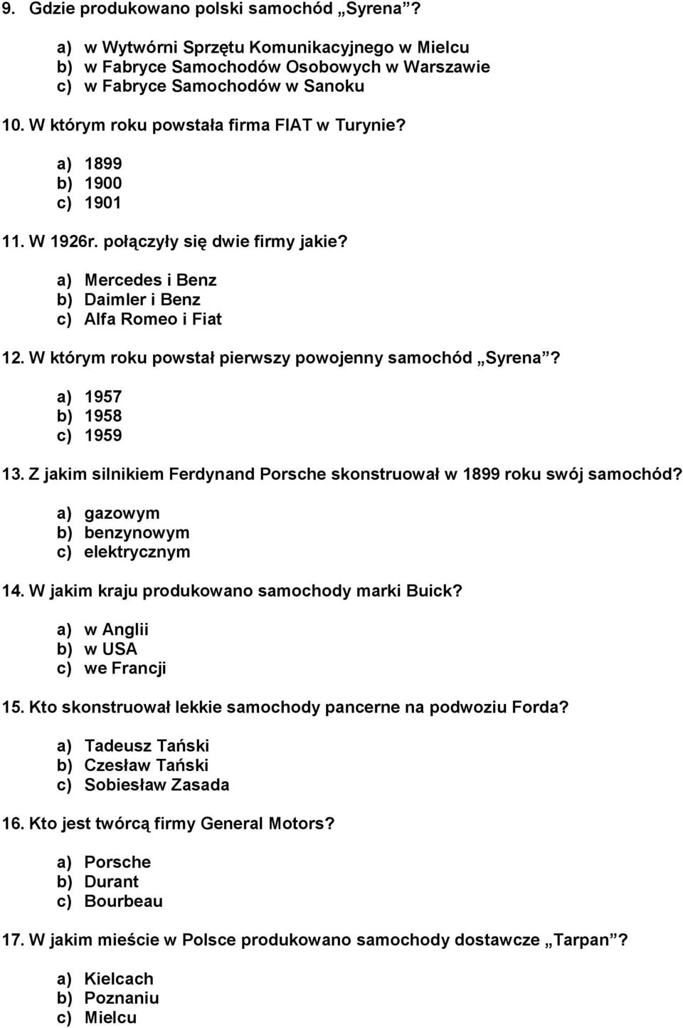 W którym roku powstał pierwszy powojenny samochód Syrena? a) 1957 b) 1958 c) 1959 13. Z jakim silnikiem Ferdynand Porsche skonstruował w 1899 roku swój samochód?