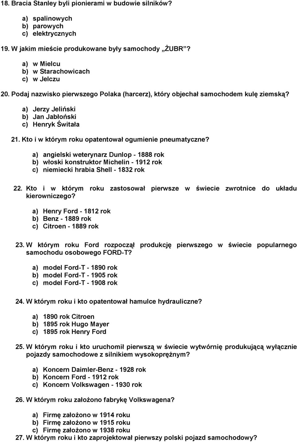 a) angielski weterynarz Dunlop - 1888 rok b) włoski konstruktor Michelin - 1912 rok c) niemiecki hrabia Shell - 1832 rok 22.