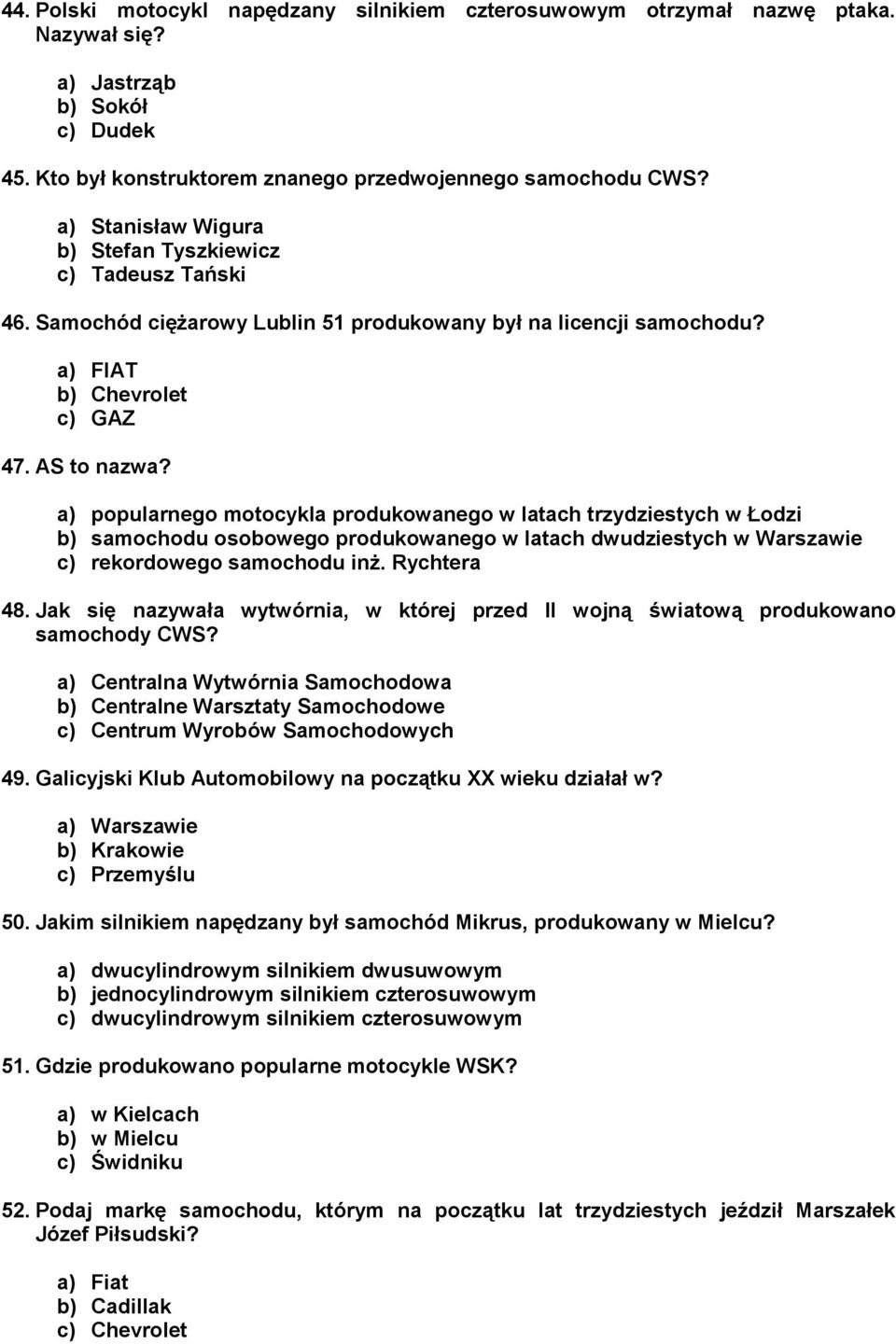 a) popularnego motocykla produkowanego w latach trzydziestych w Łodzi b) samochodu osobowego produkowanego w latach dwudziestych w Warszawie c) rekordowego samochodu inż. Rychtera 48.