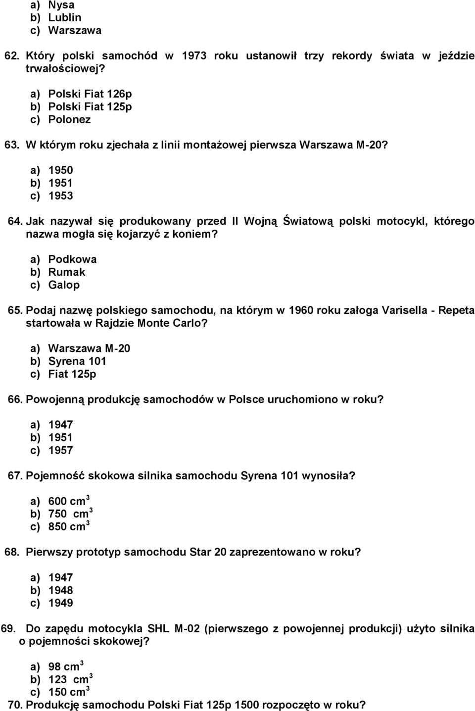 Jak nazywał się produkowany przed II Wojną Światową polski motocykl, którego nazwa mogła się kojarzyć z koniem? a) Podkowa b) Rumak c) Galop 65.