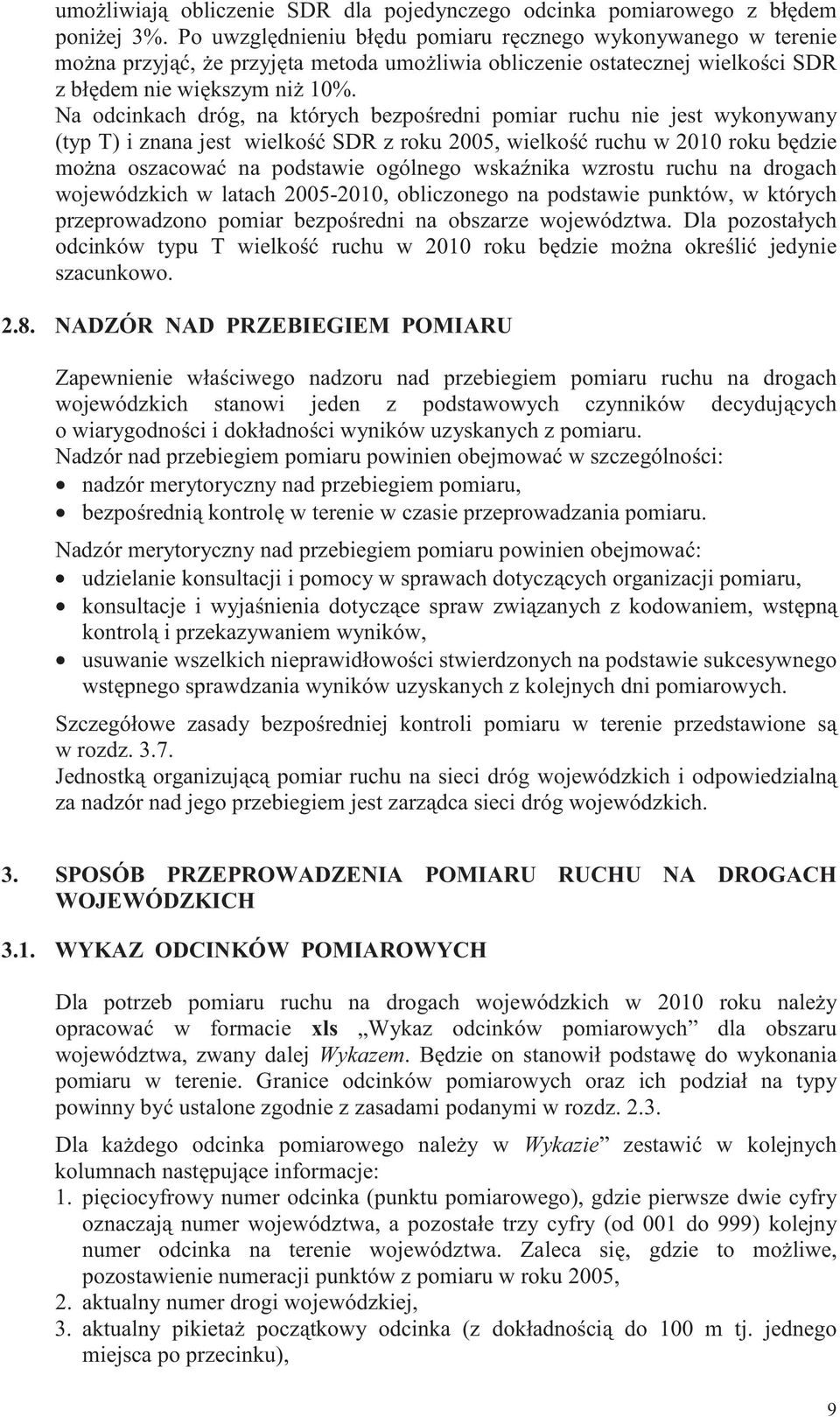 Na odcinkach dróg, na których bezpo redni pomiar ruchu nie jest wykonywany (typ T) i znana jest wielko SDR z roku 2005, wielko ruchu w 2010 roku b dzie mo na oszacowa na podstawie ogólnego wska nika