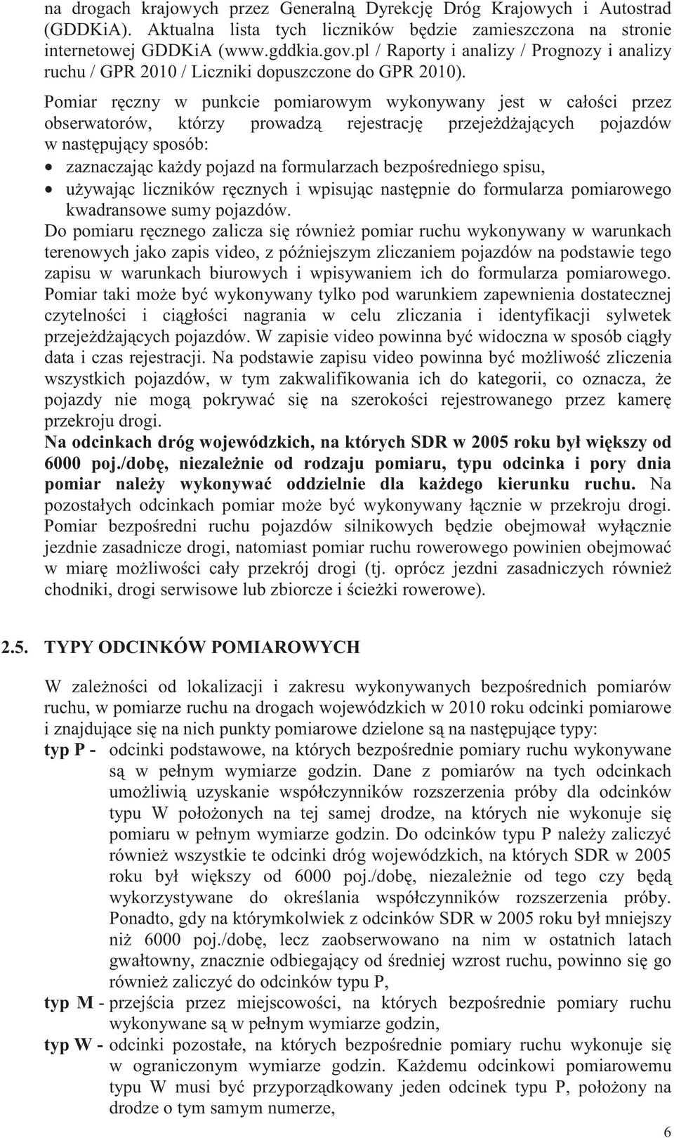 Pomiar r czny w punkcie pomiarowym wykonywany jest w cało ci przez obserwatorów, którzy prowadz rejestracj przeje d aj cych pojazdów w nast puj cy sposób: zaznaczaj c ka dy pojazd na formularzach