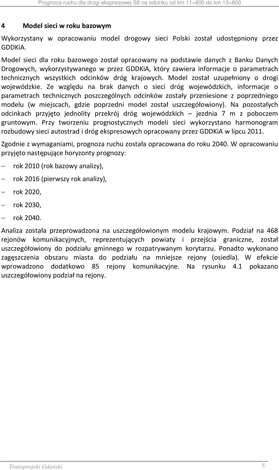 dróg krajowych. Model został uzupełniony o drogi wojewódzkie.