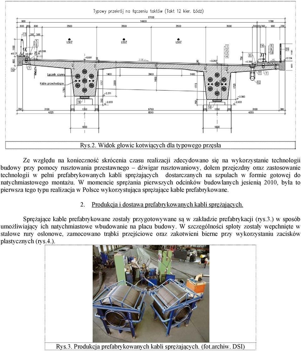 rusztowaniowy, dołem przejezdny oraz zastosowanie technologii w pełni prefabrykowanych kabli sprężających dostarczanych na szpulach w formie gotowej do natychmiastowego montażu.