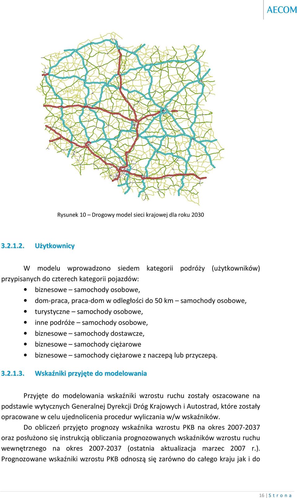 1.2. Użytkownicy W modelu wprowadzono siedem kategorii podróży (użytkowników) przypisanych do czterech kategorii pojazdów: biznesowe samochody osobowe, dom-praca, praca-dom w odległości do 50 km