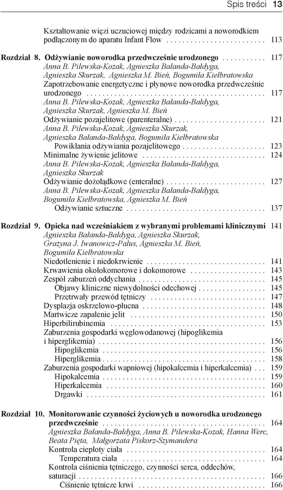 Pilewska Kozak, Agnieszka Bałanda Bałdyga, Agnieszka Skurzak, Agnieszka M. Bień Odżywianie pozajelitowe (parenteralne).... 121 Anna B.