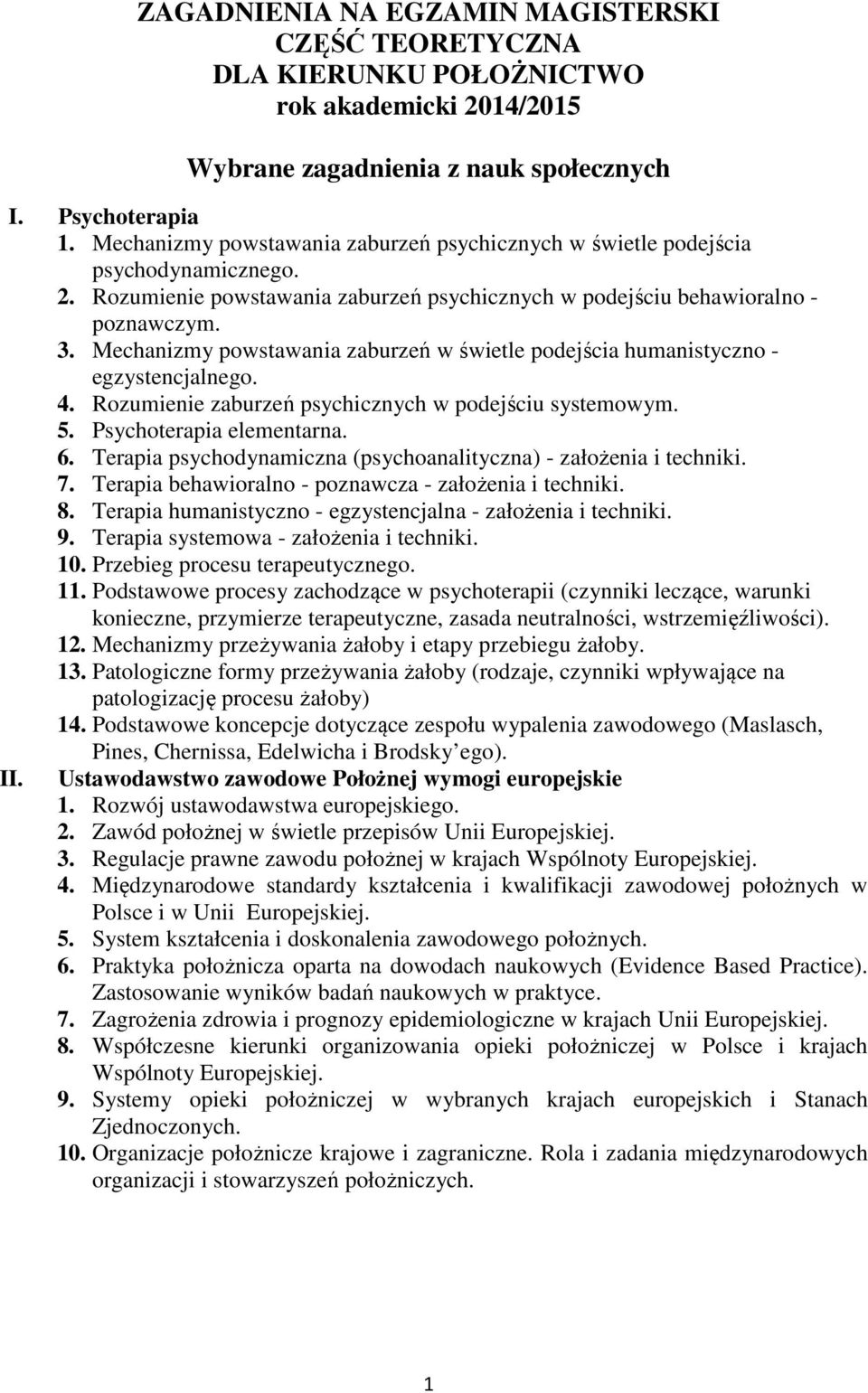 Mechanizmy powstawania zaburzeń w świetle podejścia humanistyczno - egzystencjalnego. 4. Rozumienie zaburzeń psychicznych w podejściu systemowym. 5. Psychoterapia elementarna. 6.