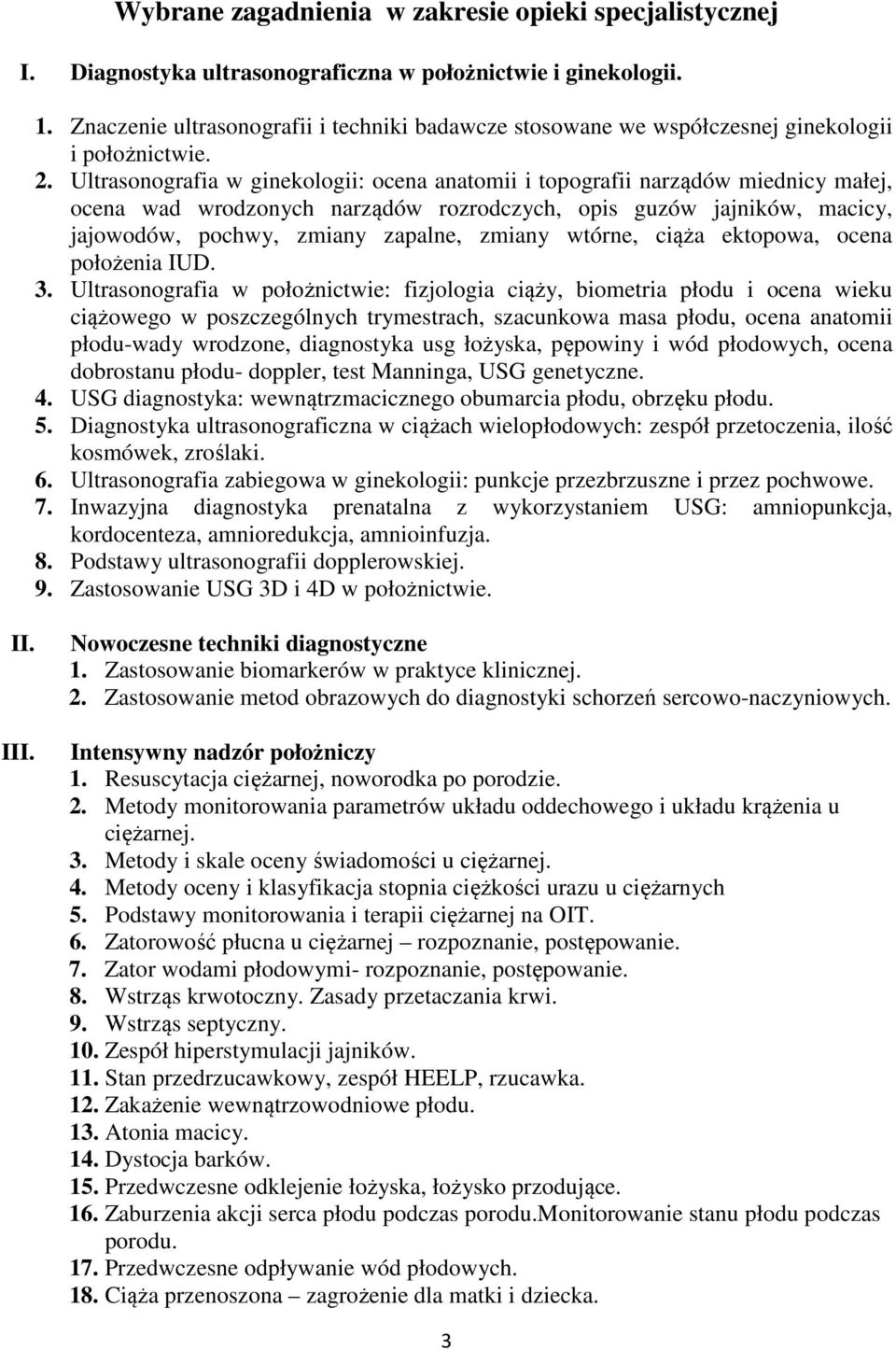 Ultrasonografia w ginekologii: ocena anatomii i topografii narządów miednicy małej, ocena wad wrodzonych narządów rozrodczych, opis guzów jajników, macicy, jajowodów, pochwy, zmiany zapalne, zmiany