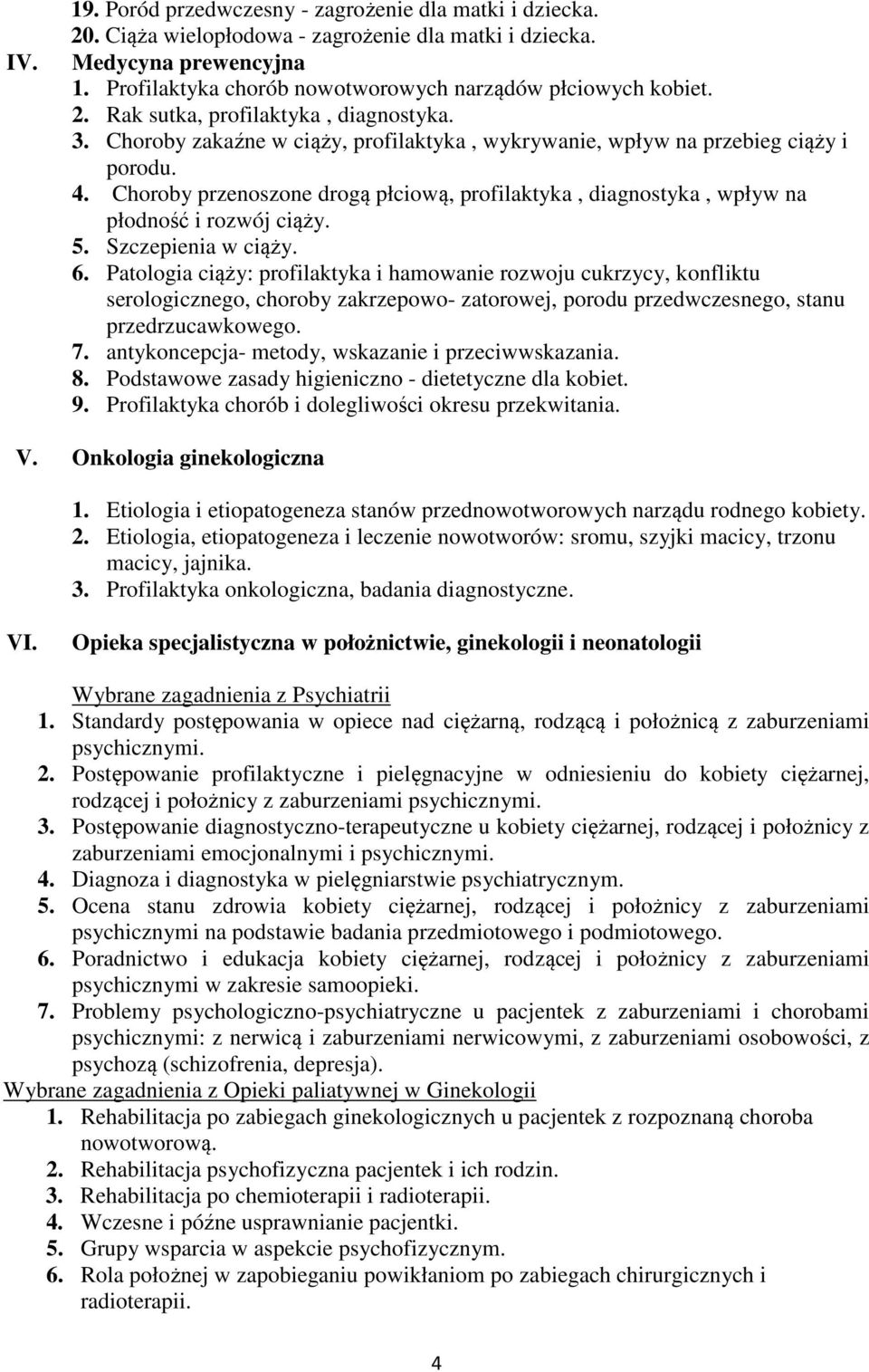 Choroby przenoszone drogą płciową, profilaktyka, diagnostyka, wpływ na płodność i rozwój ciąży. 5. Szczepienia w ciąży. 6.