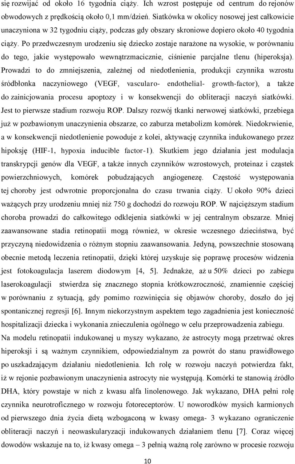 Po przedwczesnym urodzeniu się dziecko zostaje narażone na wysokie, w porównaniu do tego, jakie występowało wewnątrzmacicznie, ciśnienie parcjalne tlenu (hiperoksja).