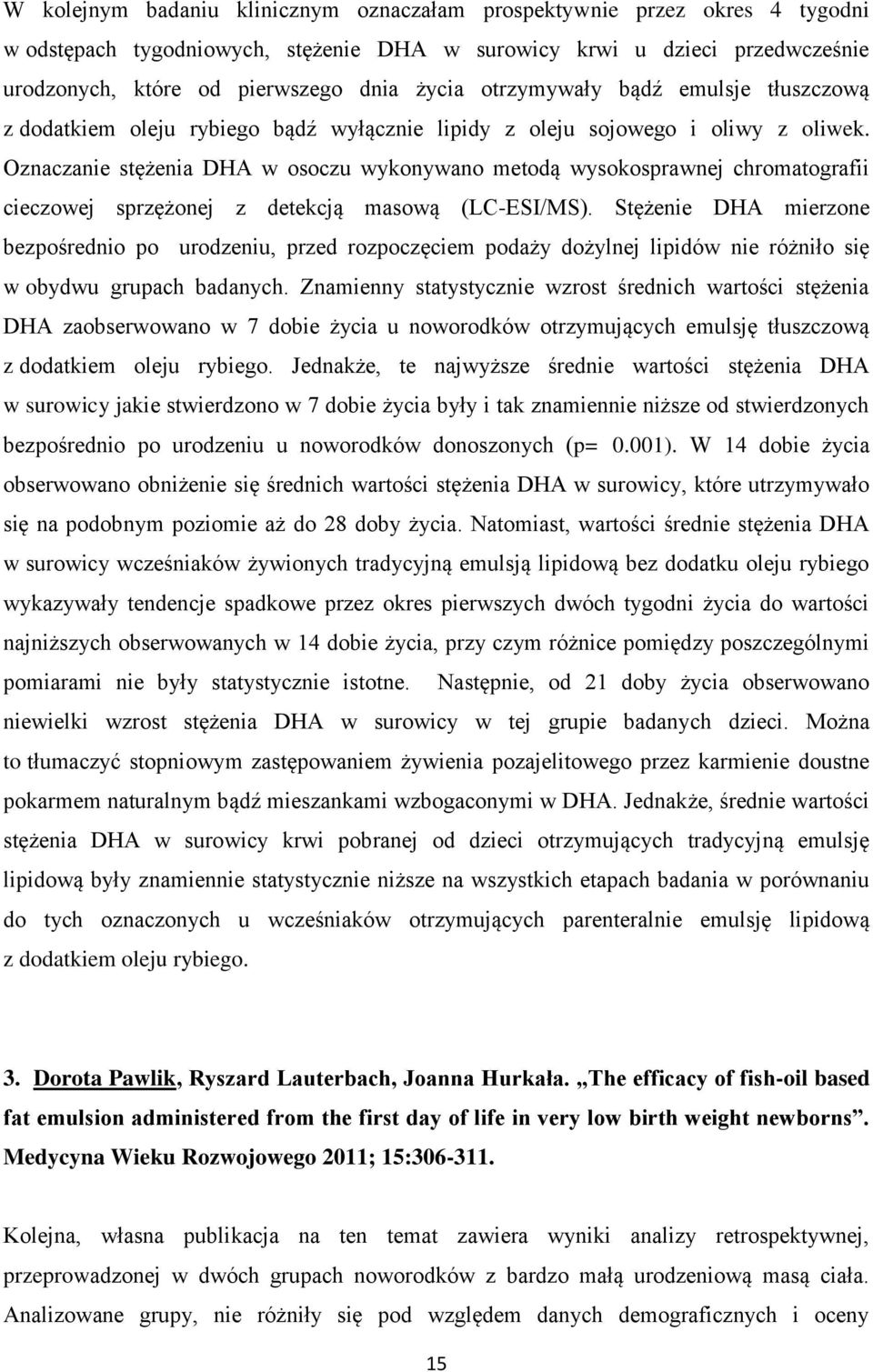 Oznaczanie stężenia DHA w osoczu wykonywano metodą wysokosprawnej chromatografii cieczowej sprzężonej z detekcją masową (LC-ESI/MS).