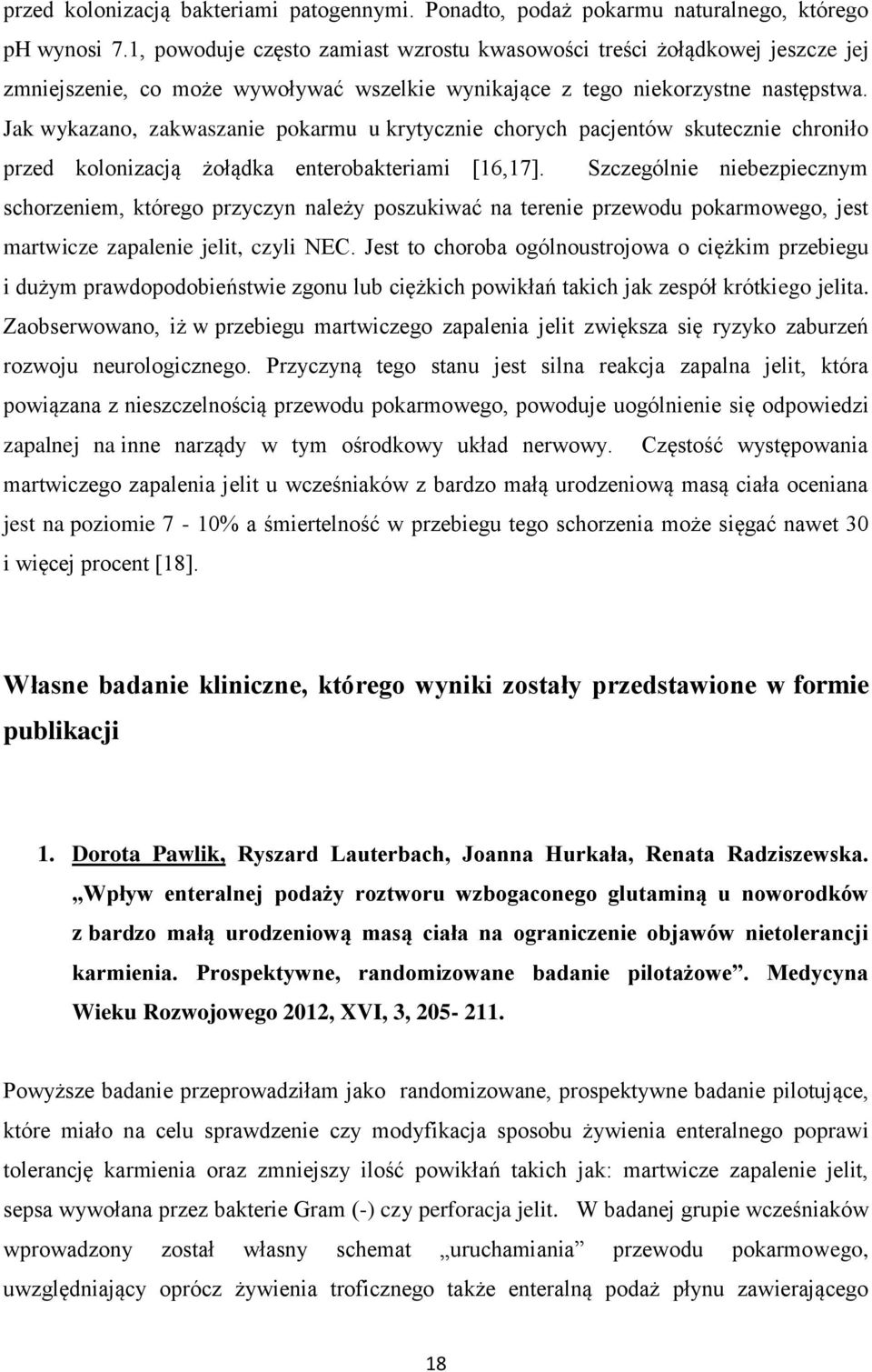 Jak wykazano, zakwaszanie pokarmu u krytycznie chorych pacjentów skutecznie chroniło przed kolonizacją żołądka enterobakteriami [16,17].