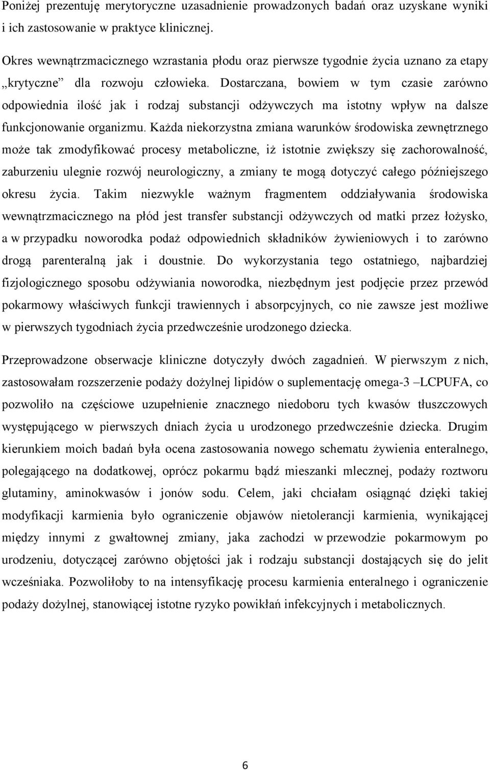 Dostarczana, bowiem w tym czasie zarówno odpowiednia ilość jak i rodzaj substancji odżywczych ma istotny wpływ na dalsze funkcjonowanie organizmu.