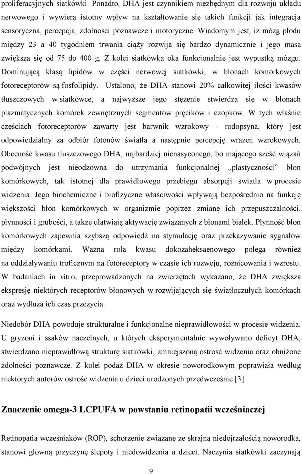 motoryczne. Wiadomym jest, iż mózg płodu między 23 a 40 tygodniem trwania ciąży rozwija się bardzo dynamicznie i jego masa zwiększa się od 75 do 400 g.