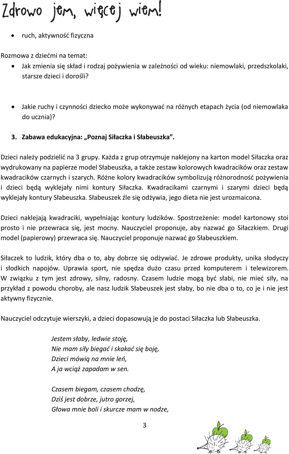 Każda z grup otrzymuje naklejony na karton model Siłaczka oraz wydrukowany na papierze model Słabeuszka, a także zestaw kolorowych kwadracików oraz zestaw kwadracików czarnych i szarych.