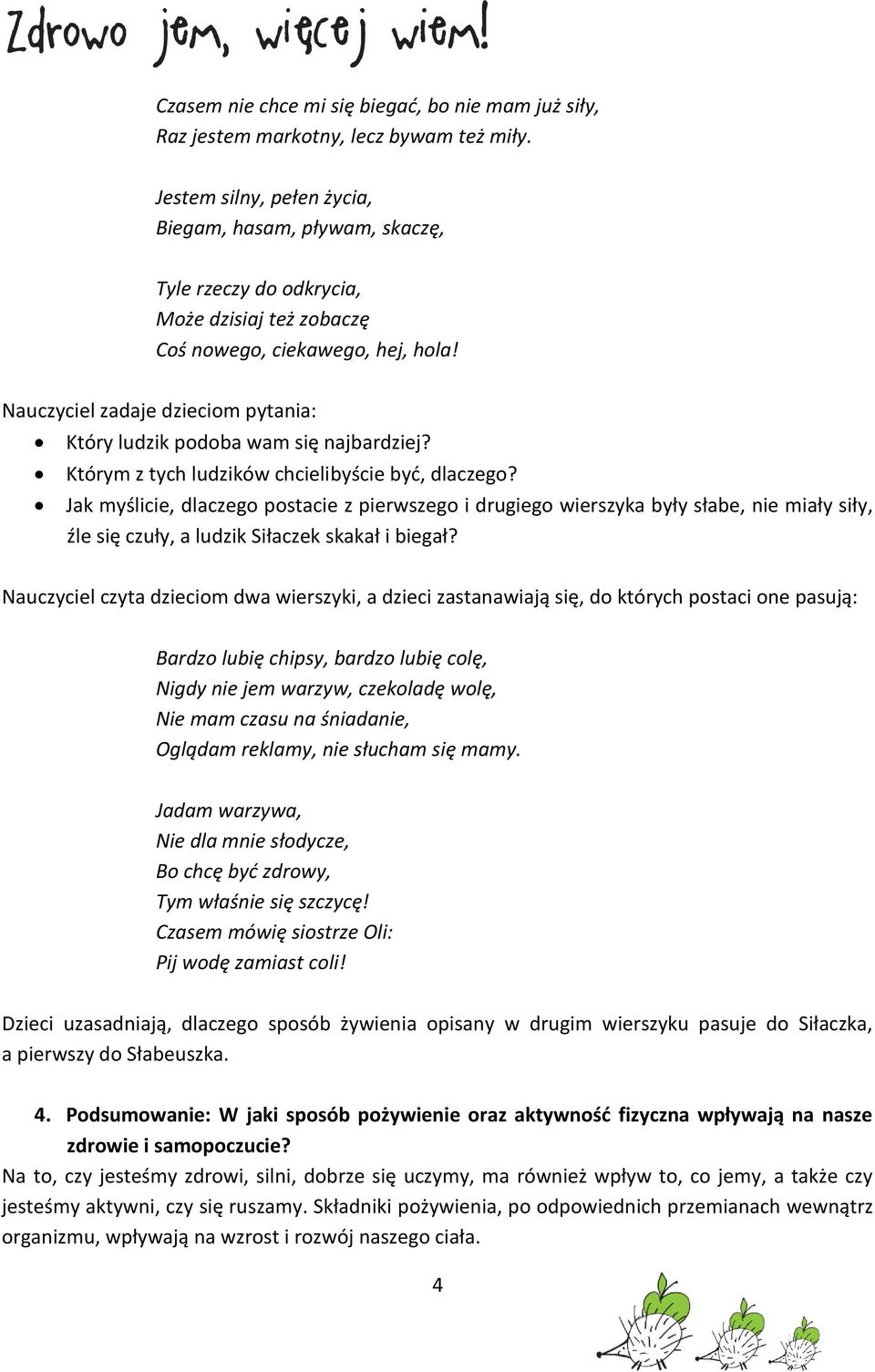 Nauczyciel zadaje dzieciom pytania: Który ludzik podoba wam się najbardziej? Którym z tych ludzików chcielibyście być, dlaczego?