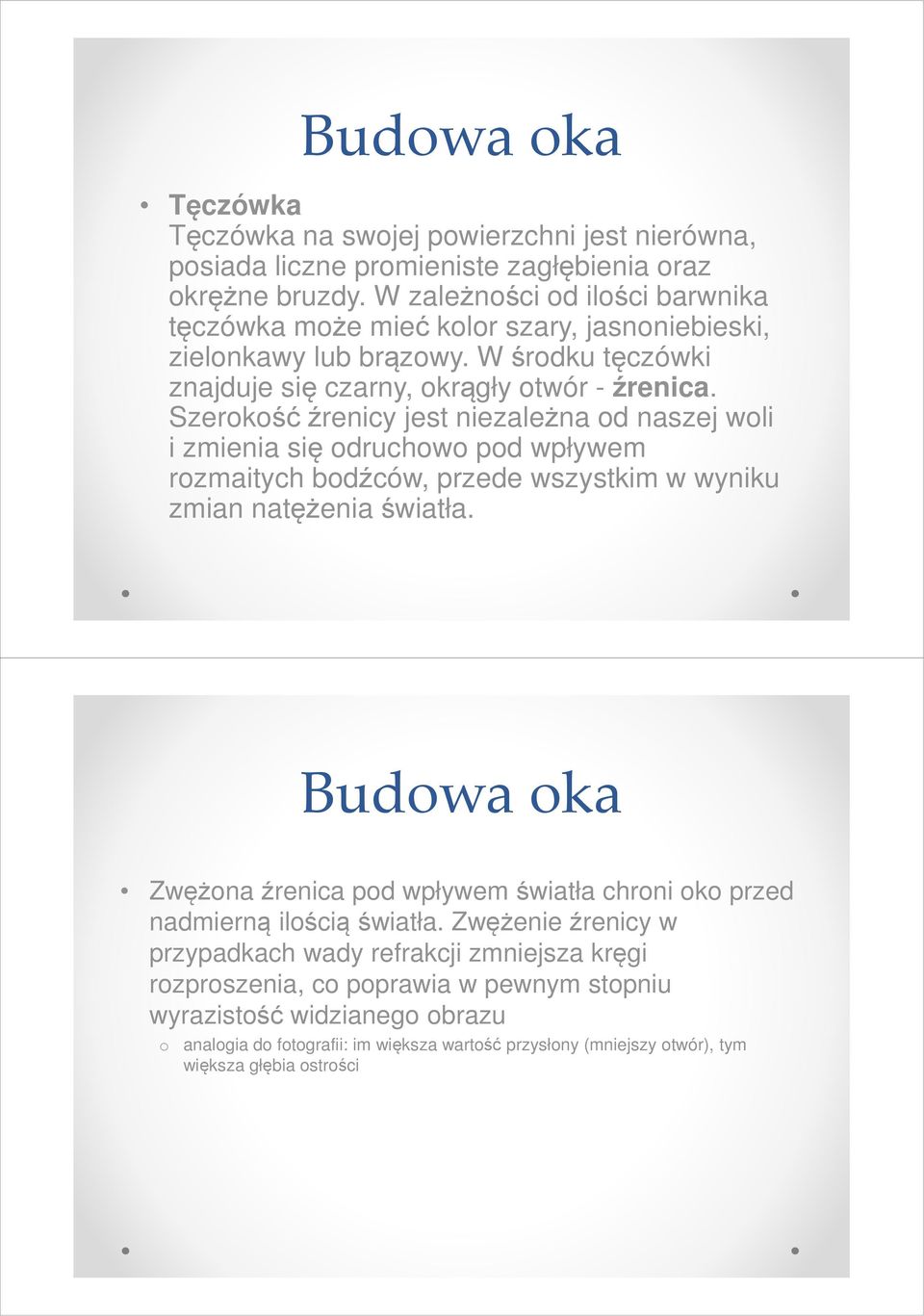 Szerokość źrenicy jest niezależna od naszej woli i zmienia się odruchowo pod wpływem rozmaitych bodźców, przede wszystkim w wyniku zmian natężenia światła.