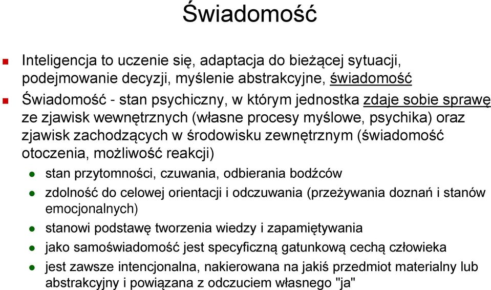 przytomności, czuwania, odbierania bodźców zdolność do celowej orientacji i odczuwania (przeżywania doznań i stanów emocjonalnych) stanowi podstawę tworzenia wiedzy i