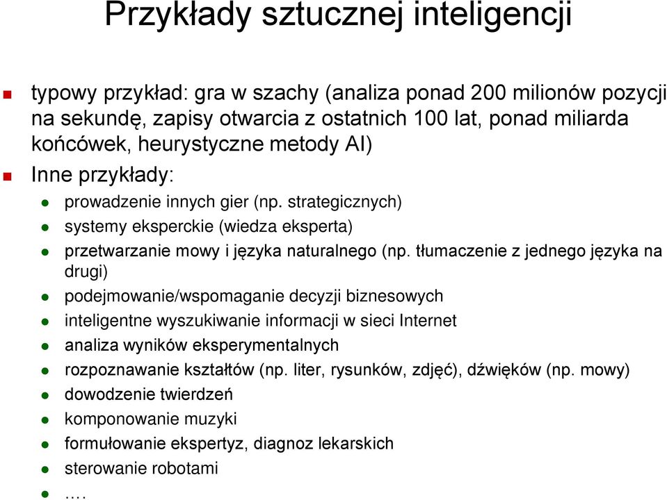 tłumaczenie z jednego języka na drugi) podejmowanie/wspomaganie decyzji biznesowych inteligentne wyszukiwanie informacji w sieci Internet analiza wyników eksperymentalnych