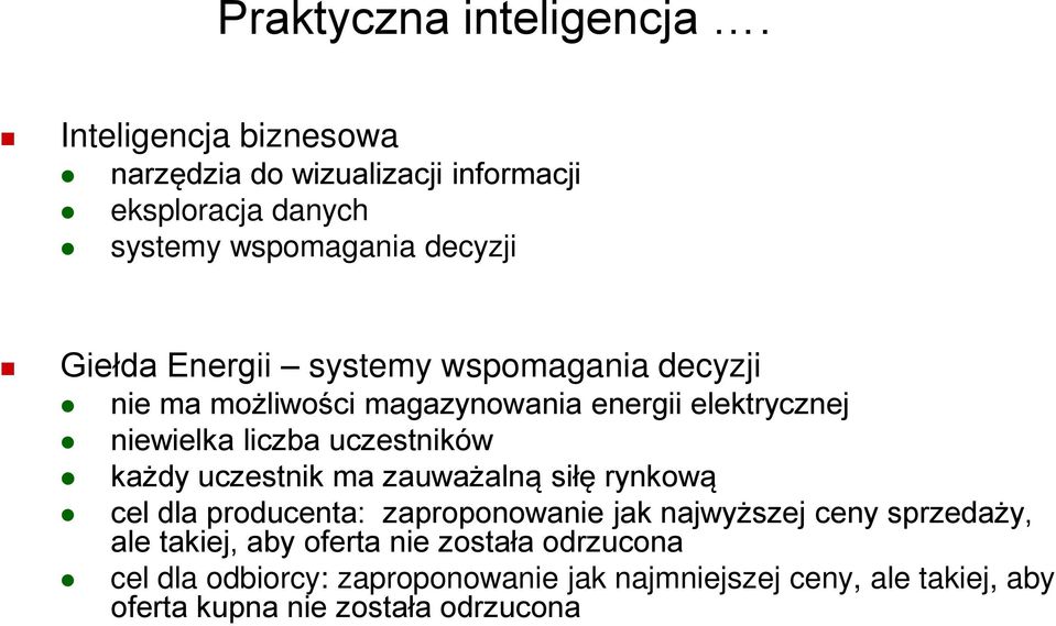 wspomagania decyzji nie ma możliwości magazynowania energii elektrycznej niewielka liczba uczestników każdy uczestnik ma