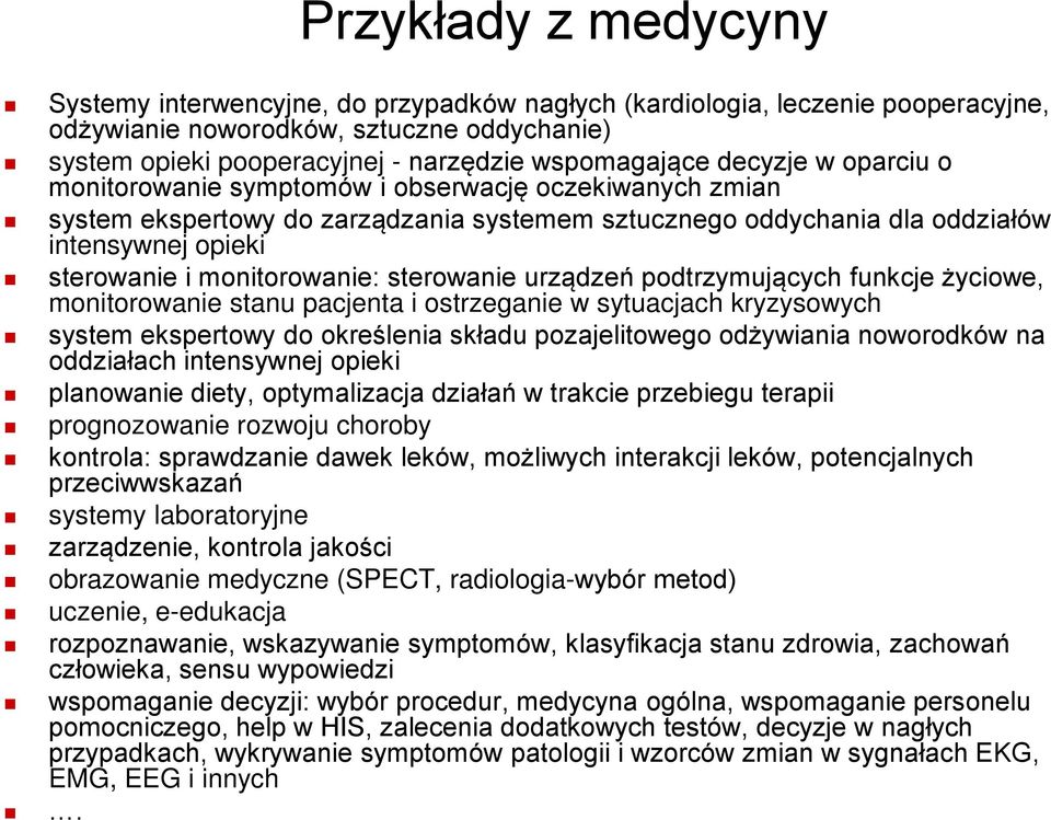 monitorowanie: sterowanie urządzeń podtrzymujących funkcje życiowe, monitorowanie stanu pacjenta i ostrzeganie w sytuacjach kryzysowych system ekspertowy do określenia składu pozajelitowego