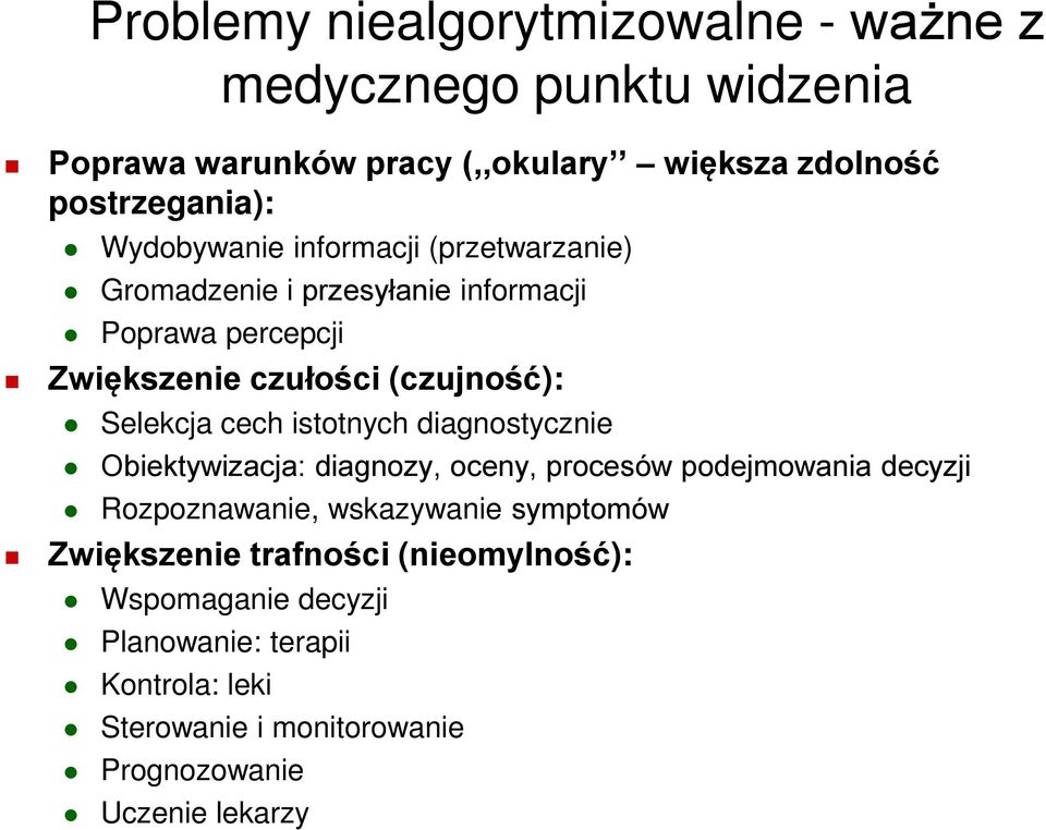 cech istotnych diagnostycznie Obiektywizacja: diagnozy, oceny, procesów podejmowania decyzji Rozpoznawanie, wskazywanie symptomów