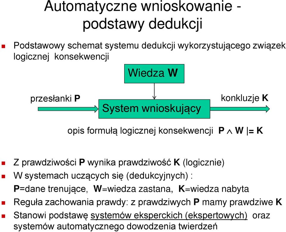 K (logicznie) W systemach uczących się (dedukcyjnych) : P=dane trenujące, W=wiedza zastana, K=wiedza nabyta Reguła zachowania