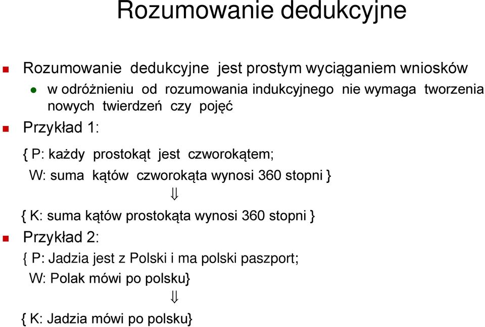 jest czworokątem; W: suma kątów czworokąta wynosi 360 stopni } { K: suma kątów prostokąta wynosi 360