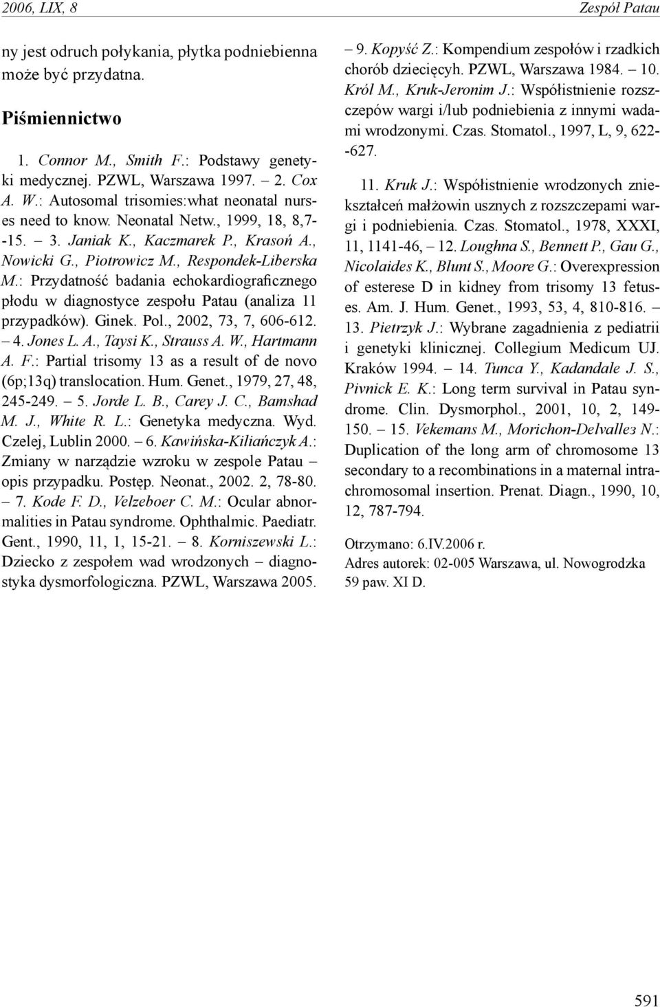 , Respondek-Liberska M.: Przydatność badania echokardiograficznego płodu w diagnostyce zespołu Patau (analiza 11 przypadków). Ginek. Pol., 2002, 73, 7, 606-612. 4. Jones L. A., Taysi K., Strauss A. W.