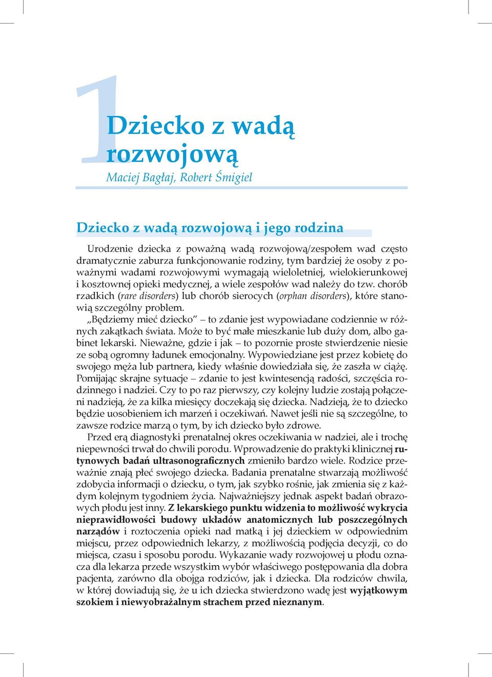 chorób rzadkich (rare disorders) lub chorób sierocych (orphan disorders), które stanowią szczególny problem. Będziemy mieć dziecko to zdanie jest wypowiadane codziennie w różnych zakątkach świata.