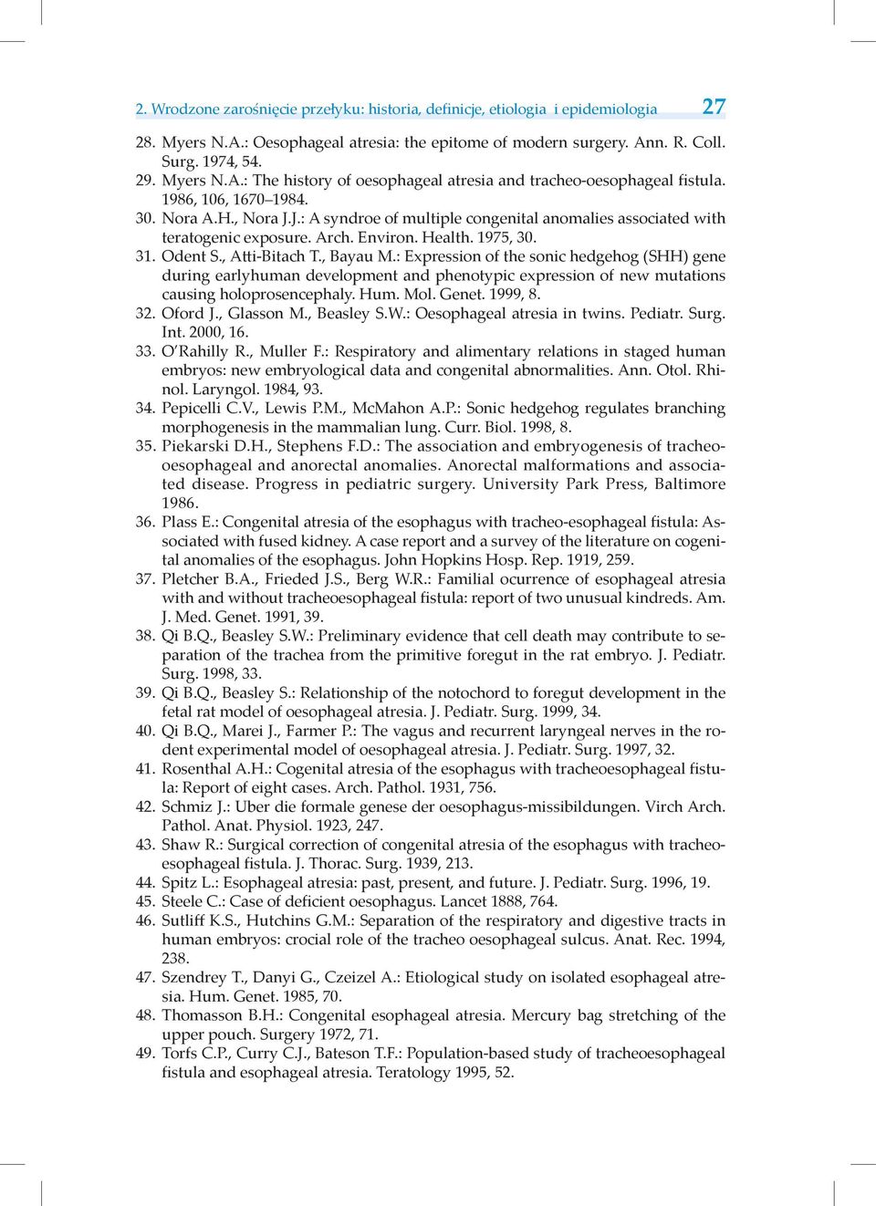 : Expression of the sonic hedgehog (SHH) gene during earlyhuman development and phenotypic expression of new mutations causing holoprosencephaly. Hum. Mol. Genet. 1999, 8. 32. Oford J., Glasson M.