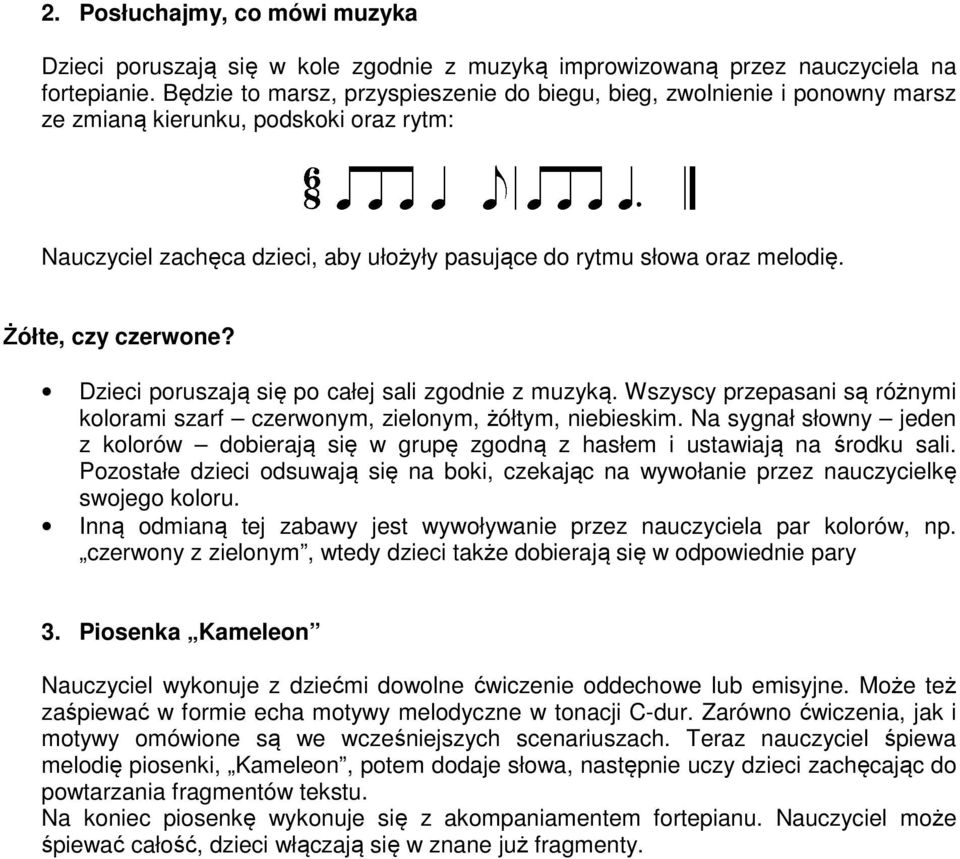 Żółte, czy czerwone? Dzieci poruszają się po całej sali zgodnie z muzyką. Wszyscy przepasani są różnymi kolorami szarf czerwonym, zielonym, żółtym, niebieskim.