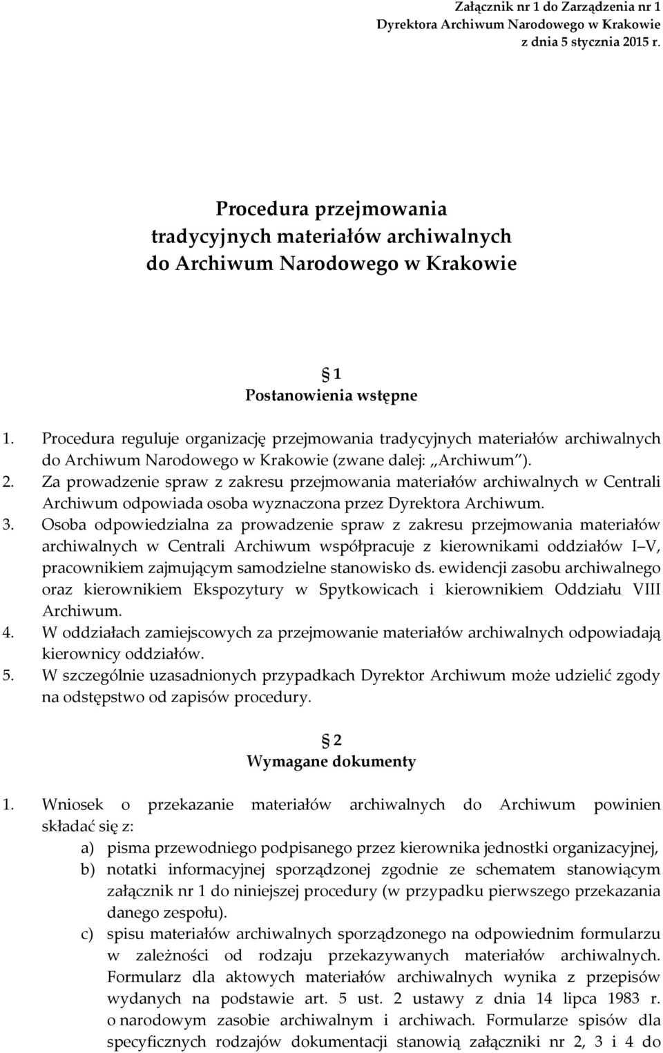 Procedura reguluje organizację przejmowania tradycyjnych materiałów archiwalnych do Archiwum Narodowego w Krakowie (zwane dalej: Archiwum ). 2.