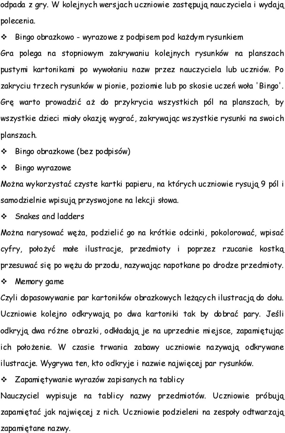 Po zakryciu trzech rysunków w pionie, poziomie lub po skosie uczeń woła 'Bingo'.