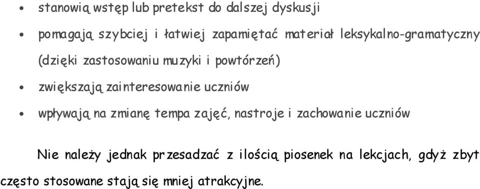 zainteresowanie uczniów wpływają na zmianę tempa zajęć, nastroje i zachowanie uczniów Nie