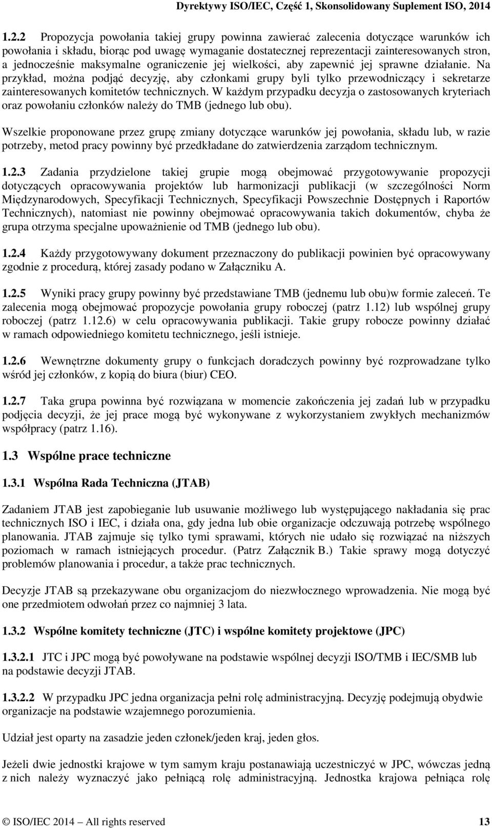 Na przykład, można podjąć decyzję, aby członkami grupy byli tylko przewodniczący i sekretarze zainteresowanych komitetów technicznych.