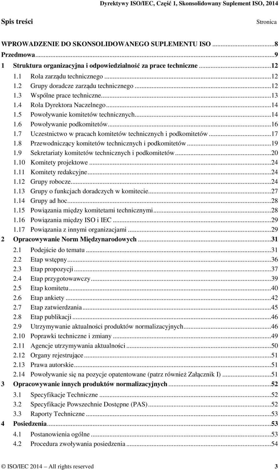 7 Uczestnictwo w pracach komitetów technicznych i podkomitetów...17 1.8 Przewodniczący komitetów technicznych i podkomitetów...19 1.9 Sekretariaty komitetów technicznych i podkomitetów...20 1.