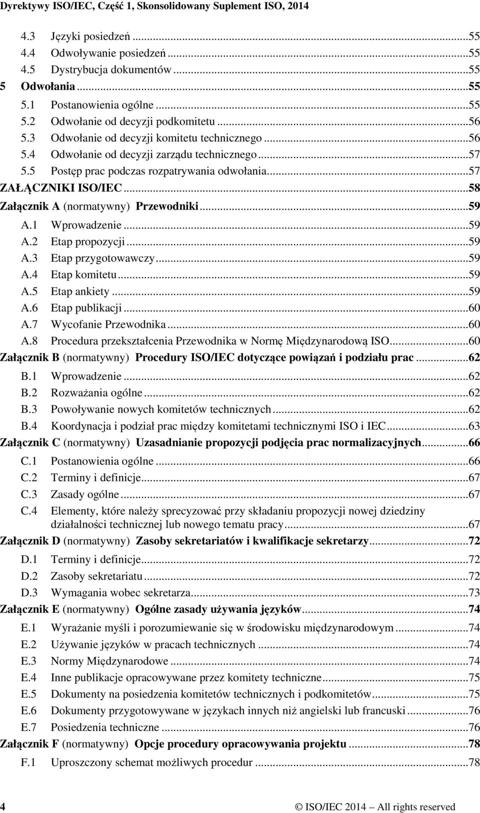 ..58 Załącznik A (normatywny) Przewodniki...59 A.1 Wprowadzenie...59 A.2 Etap propozycji...59 A.3 Etap przygotowawczy...59 A.4 Etap komitetu...59 A.5 Etap ankiety...59 A.6 Etap publikacji...60 A.