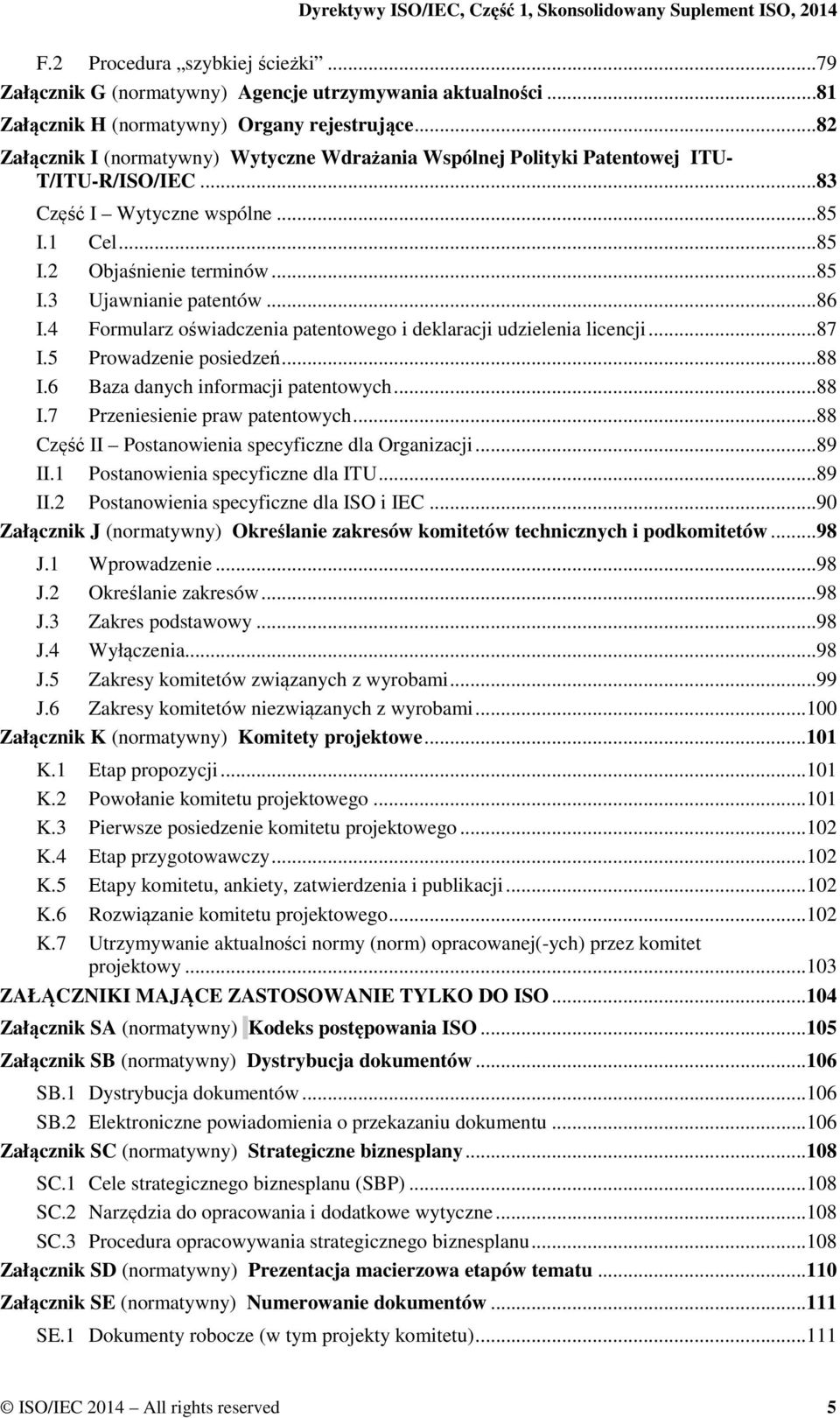 ..86 I.4 Formularz oświadczenia patentowego i deklaracji udzielenia licencji...87 I.5 Prowadzenie posiedzeń...88 I.6 Baza danych informacji patentowych...88 I.7 Przeniesienie praw patentowych.