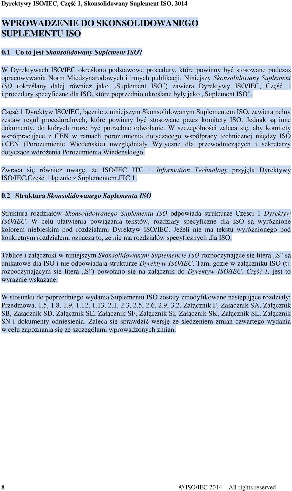 Niniejszy Skonsolidowany Suplement ISO (określany dalej również jako Suplement ISO ) zawiera Dyrektywy ISO/IEC, Część 1 i procedury specyficzne dla ISO, które poprzednio określane były jako Suplement